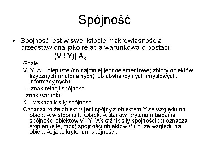 Spójność • Spójność jest w swej istocie makrowłasnością przedstawioną jako relacja warunkowa o postaci: