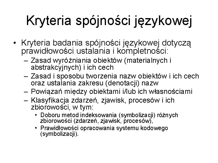 Kryteria spójności językowej • Kryteria badania spójności językowej dotyczą prawidłowości ustalania i kompletności: –