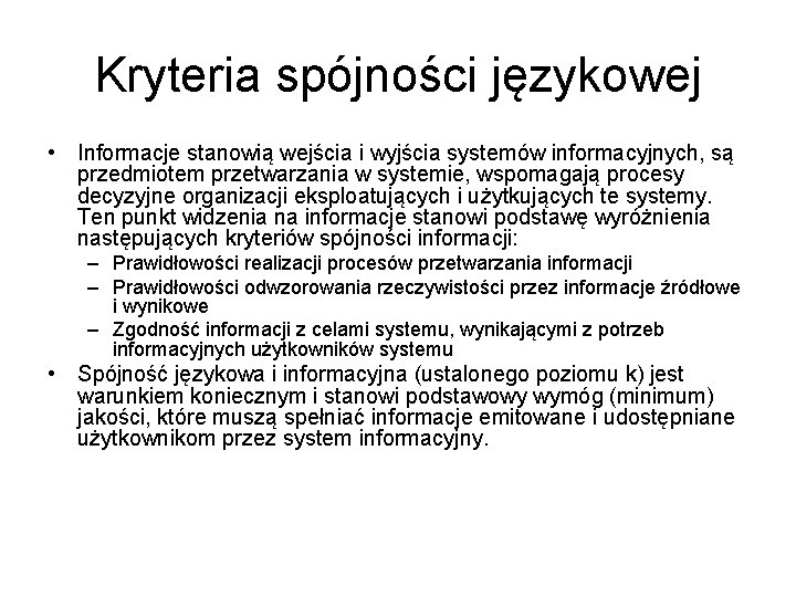 Kryteria spójności językowej • Informacje stanowią wejścia i wyjścia systemów informacyjnych, są przedmiotem przetwarzania