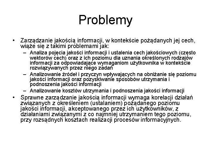 Problemy • Zarządzanie jakością informacji, w kontekście pożądanych jej cech, wiąże się z takimi