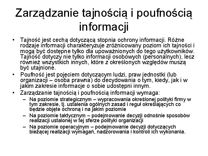 Zarządzanie tajnością i poufnością informacji • Tajność jest cechą dotyczącą stopnia ochrony informacji. Różne