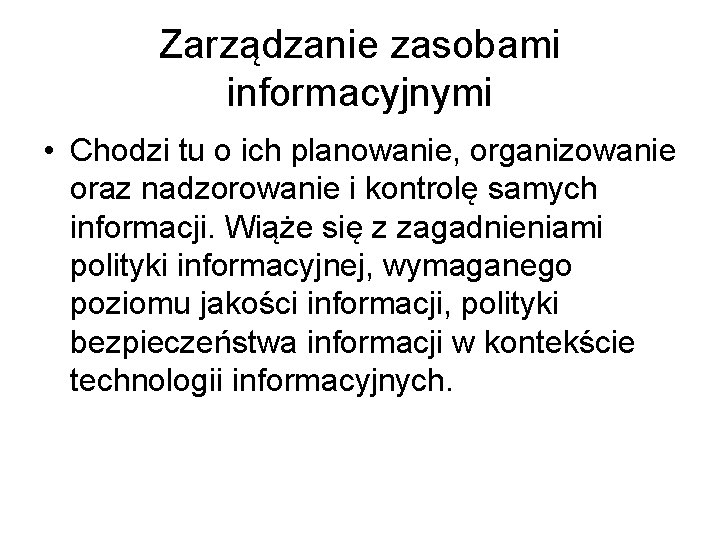 Zarządzanie zasobami informacyjnymi • Chodzi tu o ich planowanie, organizowanie oraz nadzorowanie i kontrolę Zarządzanie zasobami informacyjnymi • Chodzi tu o ich planowanie, organizowanie oraz nadzorowanie i kontrolę