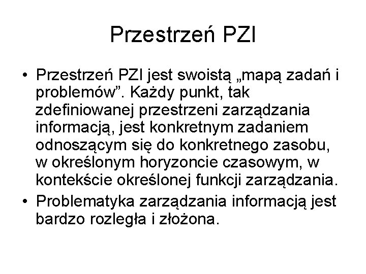 Przestrzeń PZI • Przestrzeń PZI jest swoistą „mapą zadań i problemów”. Każdy punkt, tak