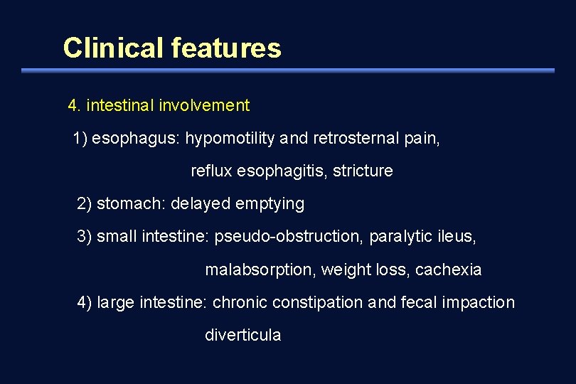 Clinical features 4. intestinal involvement 1) esophagus: hypomotility and retrosternal pain, reflux esophagitis, stricture