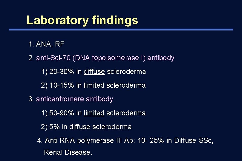 Laboratory findings 1. ANA, RF 2. anti-Scl-70 (DNA topoisomerase I) antibody 1) 20 -30%