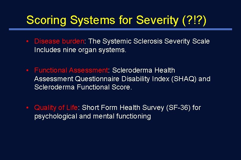 Scoring Systems for Severity (? !? ) • Disease burden: The Systemic Sclerosis Severity