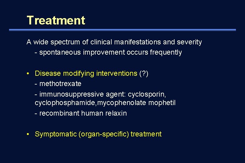 Treatment A wide spectrum of clinical manifestations and severity - spontaneous improvement occurs frequently