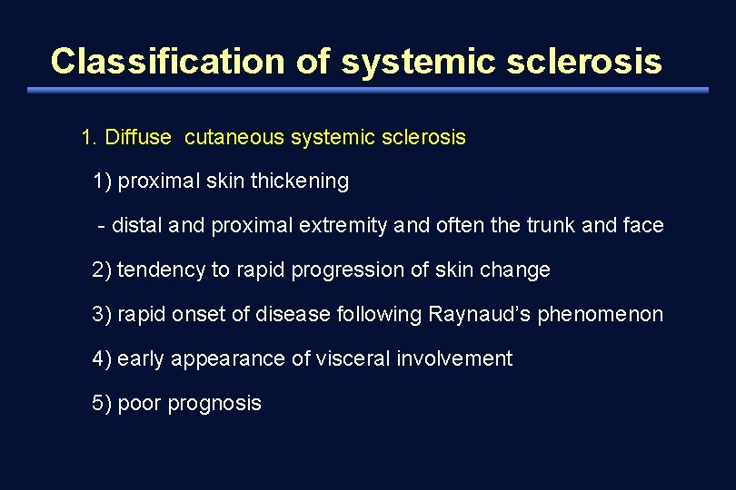 Classification of systemic sclerosis 1. Diffuse cutaneous systemic sclerosis 1) proximal skin thickening -