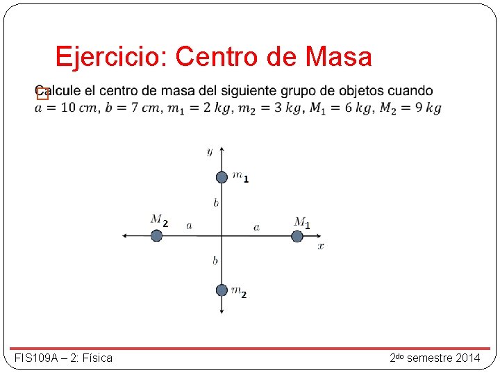 Ejercicio: Centro de Masa � FIS 109 A – 2: Física 2 do semestre