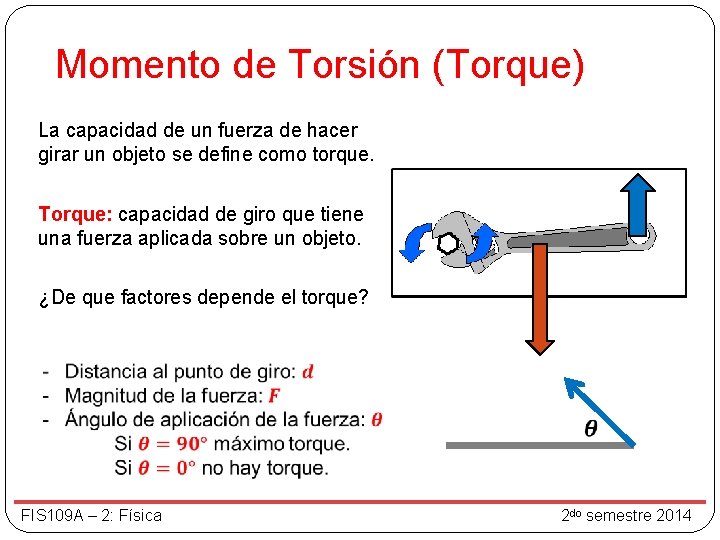 Momento de Torsión (Torque) La capacidad de un fuerza de hacer girar un objeto