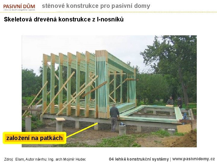 stěnové konstrukce pro pasivní domy Skeletová dřevěná konstrukce z I-nosníků založení na patkách Zdroj: