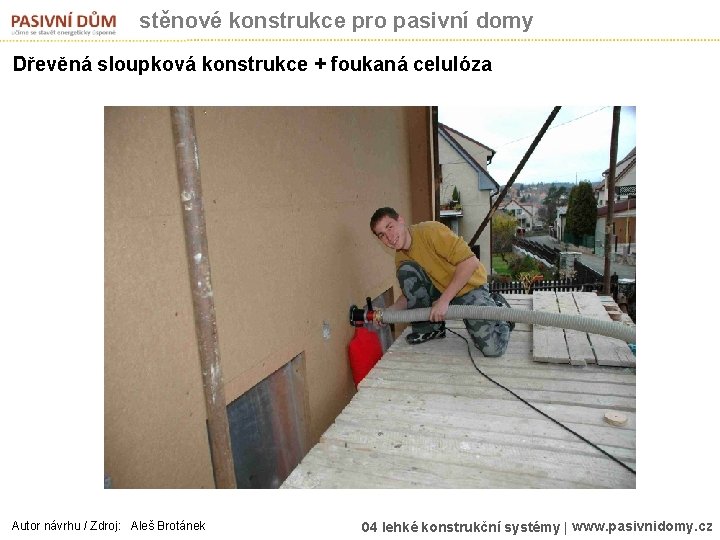 stěnové konstrukce pro pasivní domy Dřevěná sloupková konstrukce + foukaná celulóza Autor návrhu /