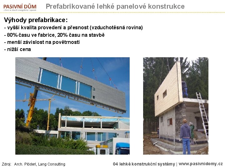 Prefabrikované lehké panelové konstrukce – vyšší Výhody prefabrikace: kvalita provedení a - vyšší kvalita