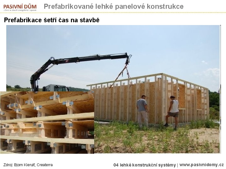 Prefabrikované lehké panelové konstrukce Prefabrikace šetří čas na stavbě Zdroj: Bjorn Kierulf, Createrra 04
