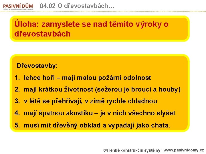 04. 02 O dřevostavbách… Úloha: zamyslete se nad těmito výroky o dřevostavbách Dřevostavby: 1.