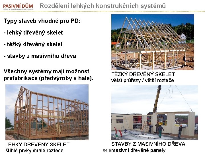 Rozdělení lehkých konstrukčních systémů Typy staveb vhodné pro PD: - lehký dřevěný skelet -