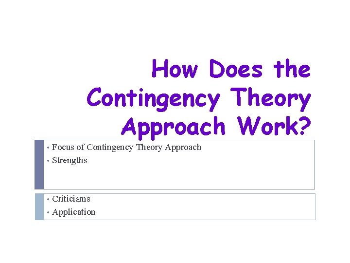 How Does the Contingency Theory Approach Work? Focus of Contingency Theory Approach • Strengths