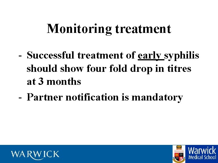 Monitoring treatment - Successful treatment of early syphilis should show four fold drop in