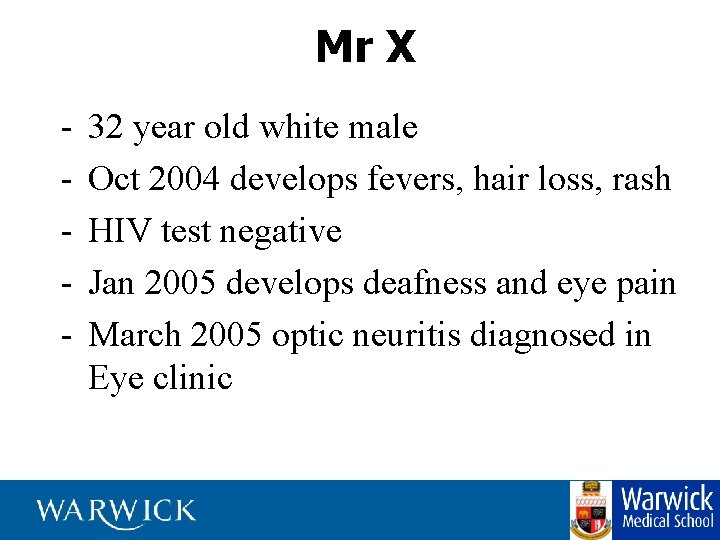 Mr X - 32 year old white male Oct 2004 develops fevers, hair loss,