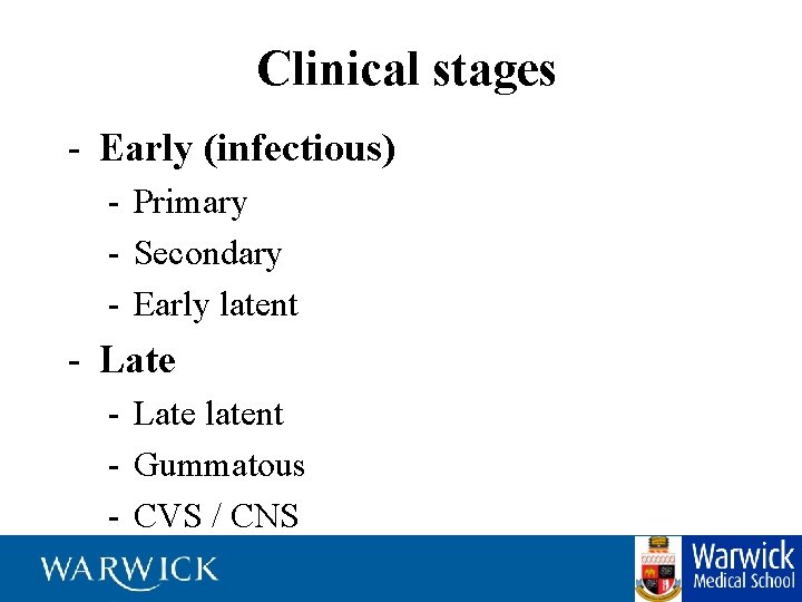 Clinical stages - Early (infectious) - Primary - Secondary - Early latent - Late