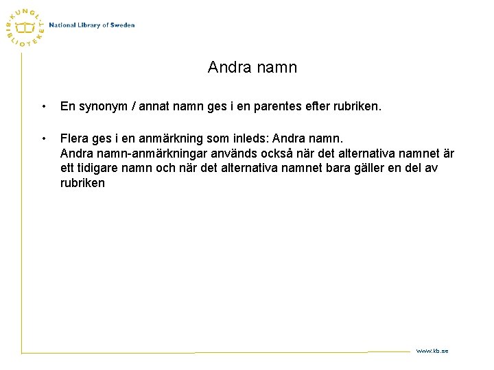 Andra namn • En synonym / annat namn ges i en parentes efter rubriken.