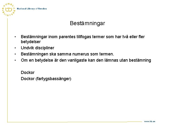 Bestämningar • • Bestämningar inom parentes tillfogas termer som har två eller fler betydelser