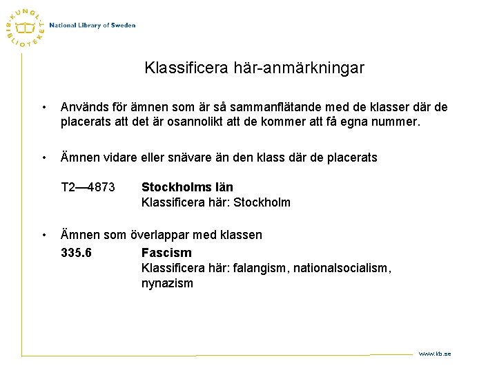 Klassificera här-anmärkningar • Används för ämnen som är så sammanflätande med de klasser där