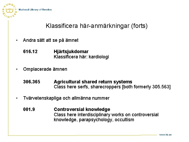 Klassificera här-anmärkningar (forts) • Andra sätt att se på ämnet 616. 12 • Omplacerade