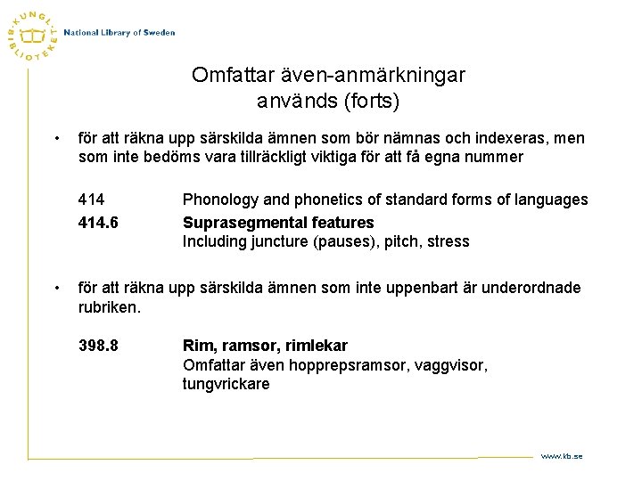 Omfattar även-anmärkningar används (forts) • för att räkna upp särskilda ämnen som bör nämnas