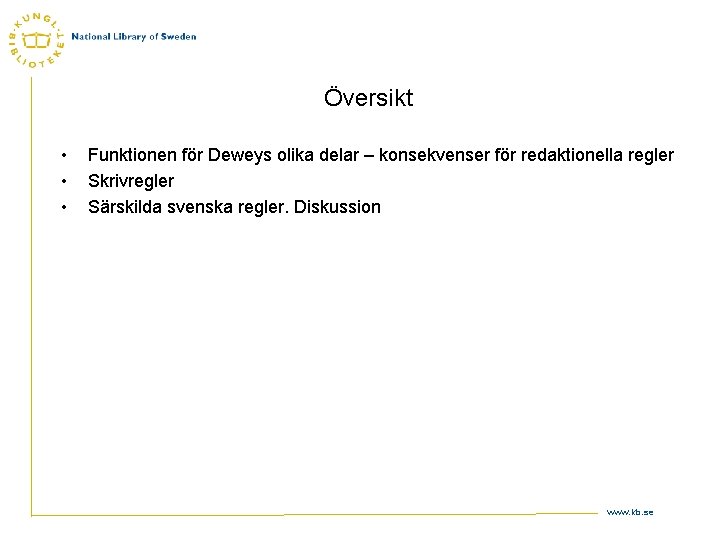 Översikt • • • Funktionen för Deweys olika delar – konsekvenser för redaktionella regler