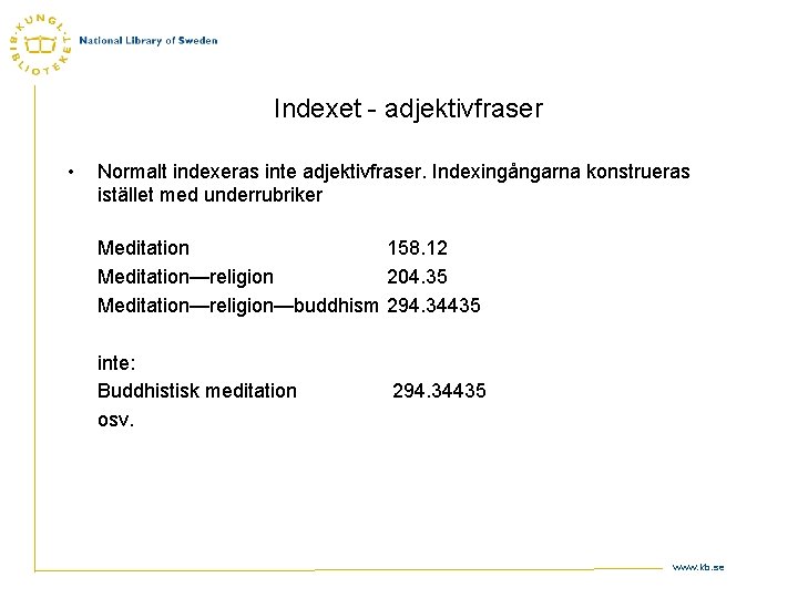 Indexet - adjektivfraser • Normalt indexeras inte adjektivfraser. Indexingångarna konstrueras istället med underrubriker Meditation