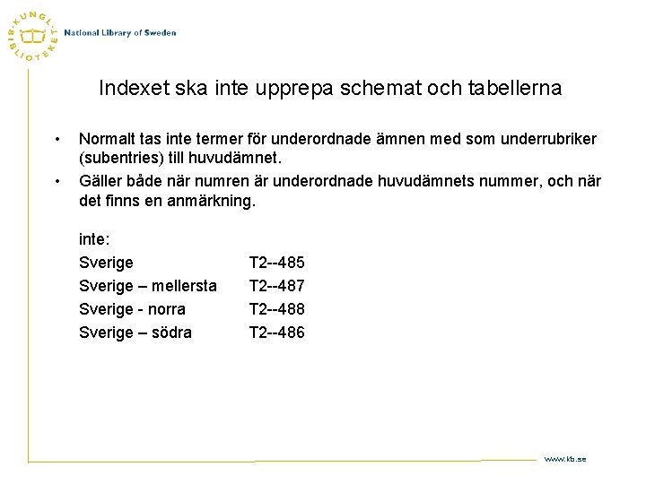 Indexet ska inte upprepa schemat och tabellerna • • Normalt tas inte termer för