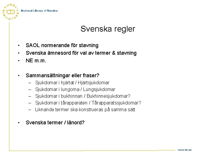 Svenska regler • • • SAOL normerande för stavning Svenska ämnesord för val av