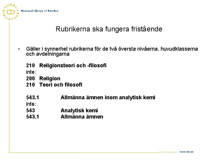 Rubrikerna ska fungera fristående • Gäller i synnerhet rubrikerna för de två översta nivåerna,