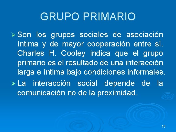 GRUPO PRIMARIO Ø Son los grupos sociales de asociación íntima y de mayor cooperación GRUPO PRIMARIO Ø Son los grupos sociales de asociación íntima y de mayor cooperación