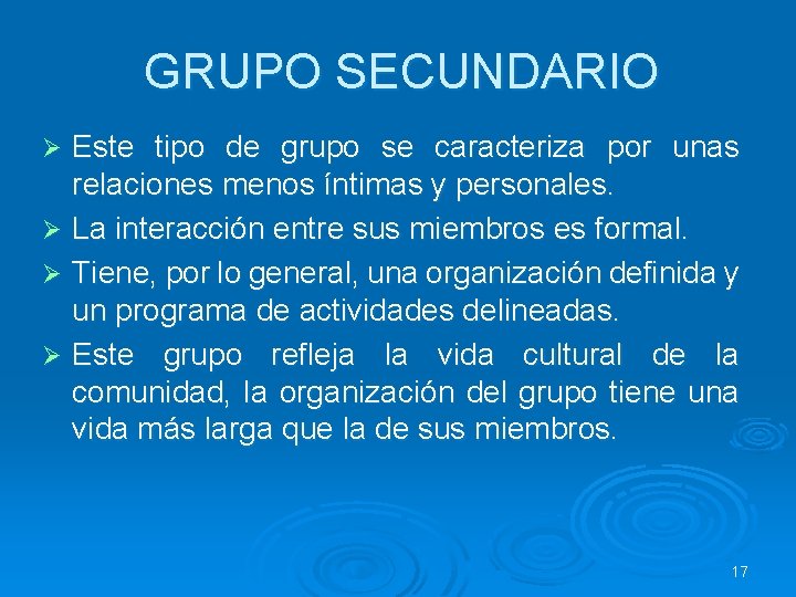 GRUPO SECUNDARIO Este tipo de grupo se caracteriza por unas relaciones menos íntimas y GRUPO SECUNDARIO Este tipo de grupo se caracteriza por unas relaciones menos íntimas y