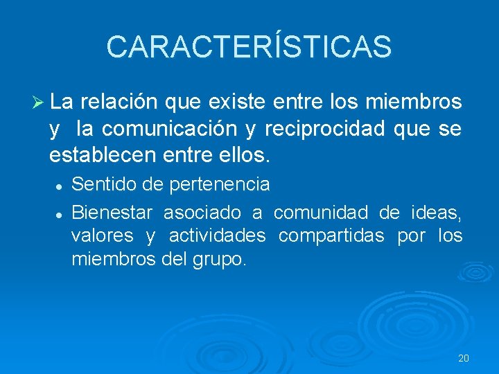 CARACTERÍSTICAS Ø La relación que existe entre los miembros y la comunicación y reciprocidad CARACTERÍSTICAS Ø La relación que existe entre los miembros y la comunicación y reciprocidad