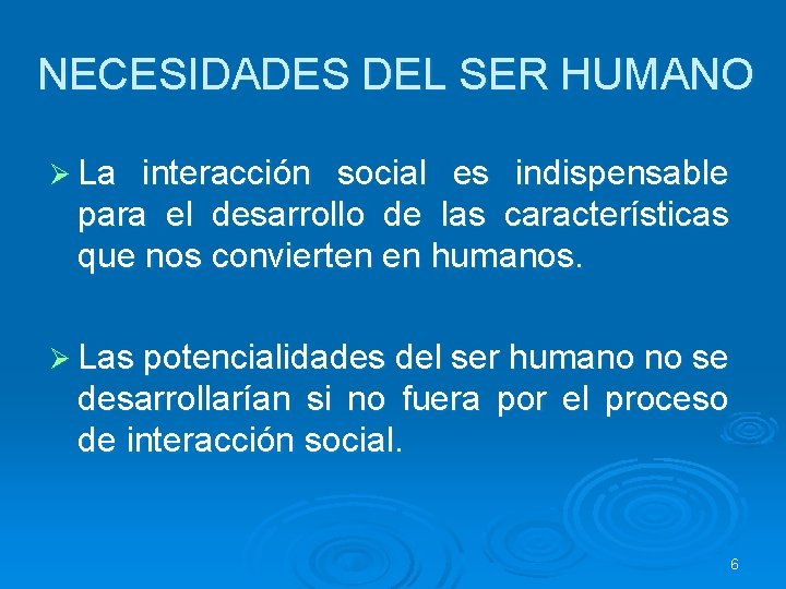 NECESIDADES DEL SER HUMANO Ø La interacción social es indispensable para el desarrollo de NECESIDADES DEL SER HUMANO Ø La interacción social es indispensable para el desarrollo de
