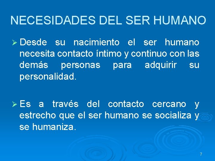 NECESIDADES DEL SER HUMANO Ø Desde su nacimiento el ser humano necesita contacto íntimo NECESIDADES DEL SER HUMANO Ø Desde su nacimiento el ser humano necesita contacto íntimo