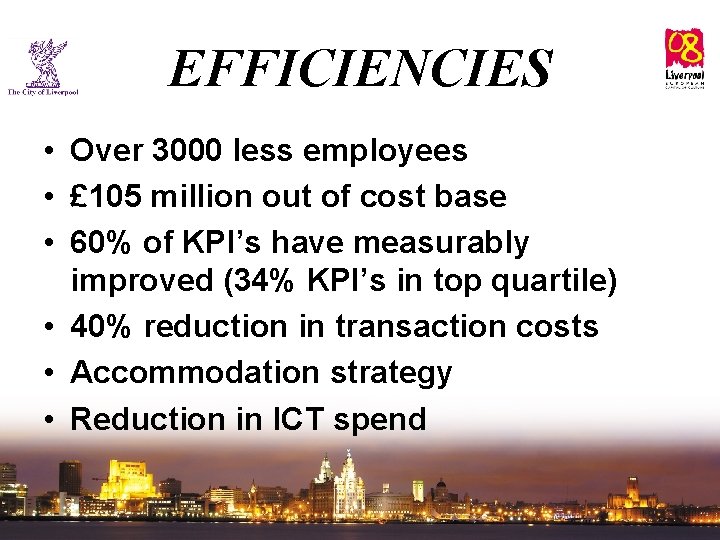 EFFICIENCIES • Over 3000 less employees • £ 105 million out of cost base