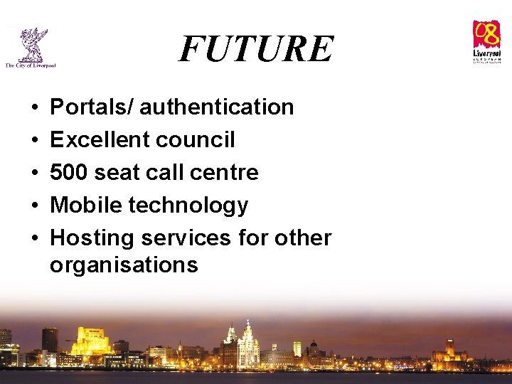 FUTURE • • • Portals/ authentication Excellent council 500 seat call centre Mobile technology