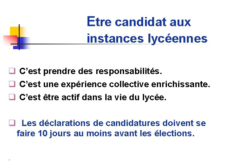 Etre candidat aux instances lycéennes q C’est prendre des responsabilités. q C’est une expérience