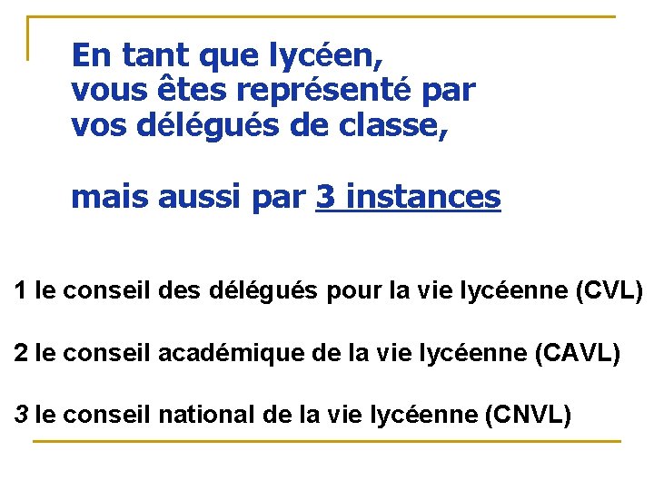 En tant que lycéen, vous êtes représenté par vos délégués de classe, mais aussi