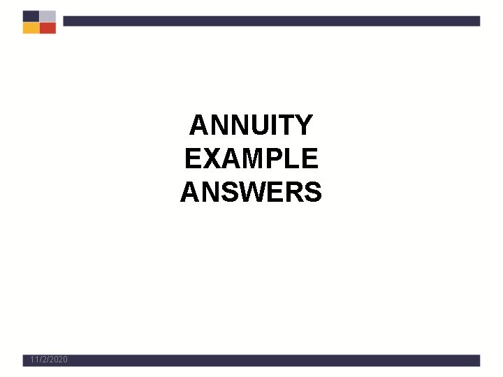 ANNUITY EXAMPLE ANSWERS 11/2/2020 