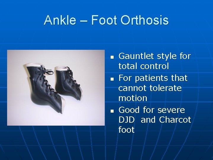 Ankle – Foot Orthosis n n n Gauntlet style for total control For patients