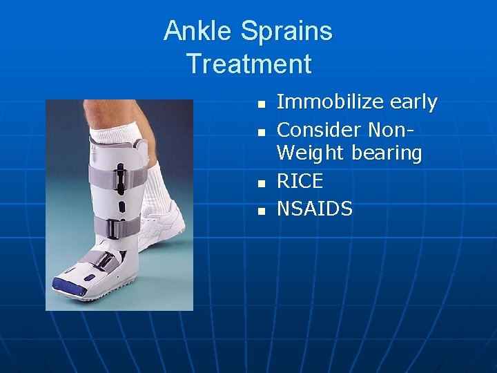 Ankle Sprains Treatment n n Immobilize early Consider Non. Weight bearing RICE NSAIDS 