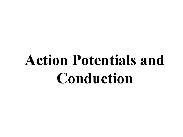 Action Potentials and Conduction 