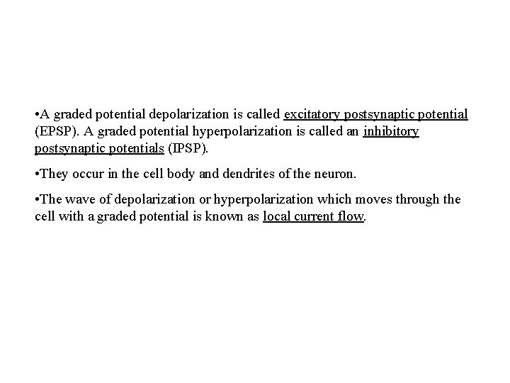  • A graded potential depolarization is called excitatory postsynaptic potential (EPSP). A graded
