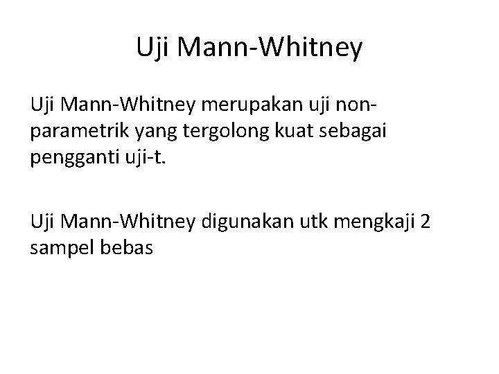 Uji Mann-Whitney merupakan uji nonparametrik yang tergolong kuat sebagai pengganti uji-t. Uji Mann-Whitney digunakan