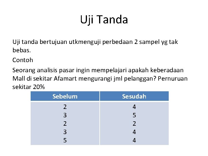 Uji Tanda Uji tanda bertujuan utkmenguji perbedaan 2 sampel yg tak bebas. Contoh Seorang